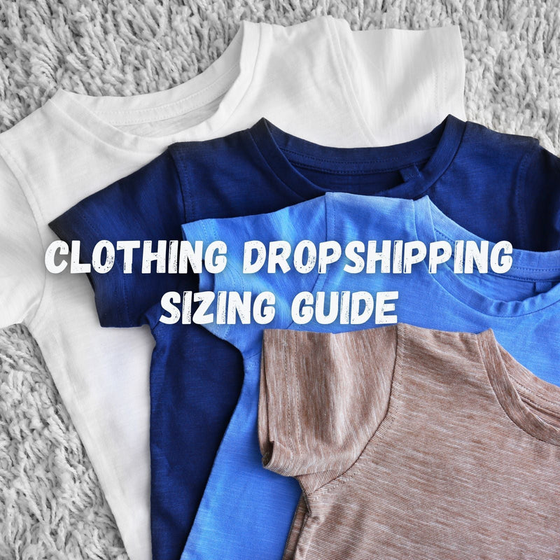 Clothing Dropshipping Sizing Guide: How to Reduce Returns and Improve Customer Satisfaction