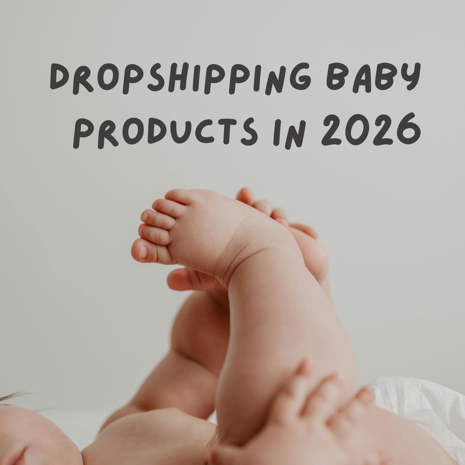 The Ultimate Guide to Dropshipping Baby Products in 2026: Must-Have, High-Demand Items Parents Actually Buy