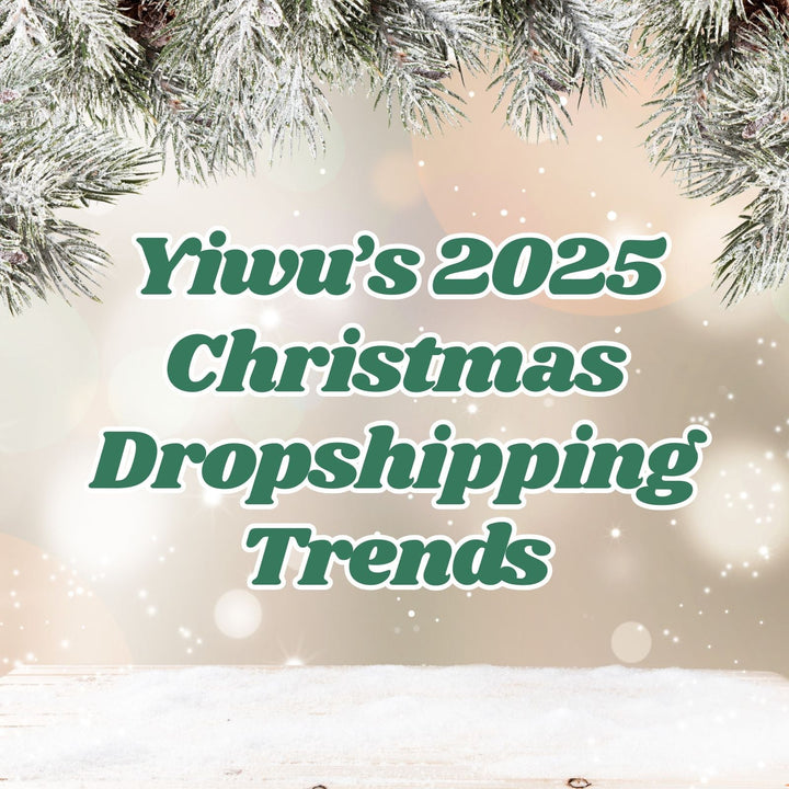 Christmas 2025 Dropshipping: Yiwu’s New Holiday Product Trends and Sourcing Insights