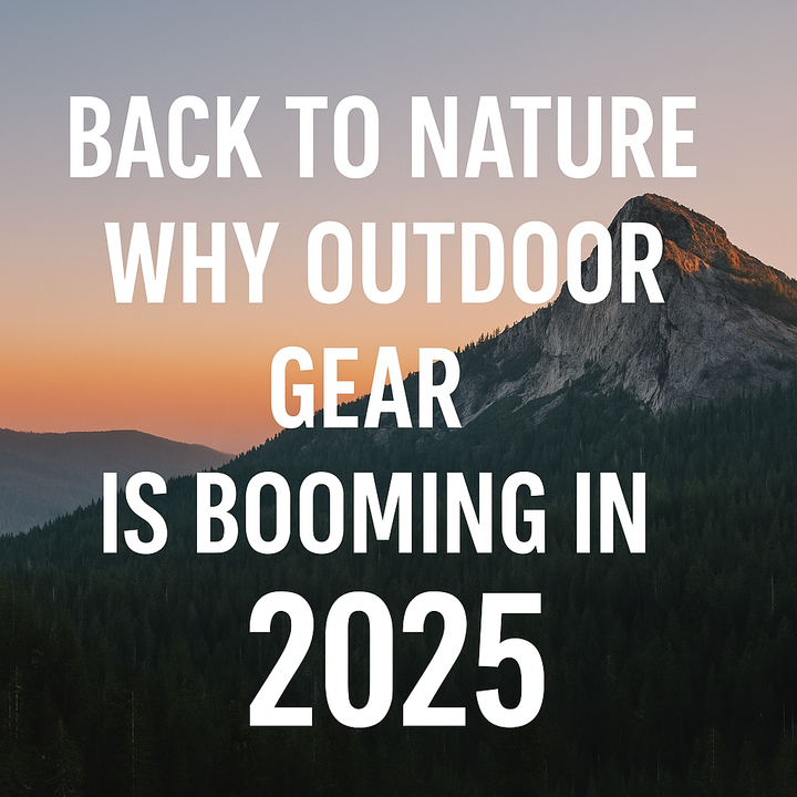 Back to Nature: Why Outdoor Gear Is Booming in 2025