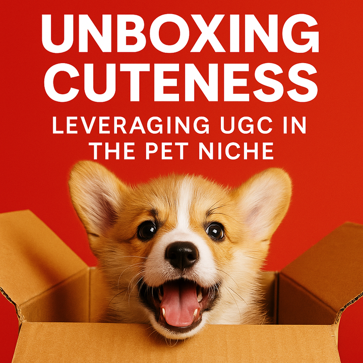 Unboxing Cuteness: Leveraging UGC in the Pet Niche