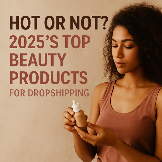 Outline for “Hot or Not? 2025’s Top Beauty Products for Dropshipping”