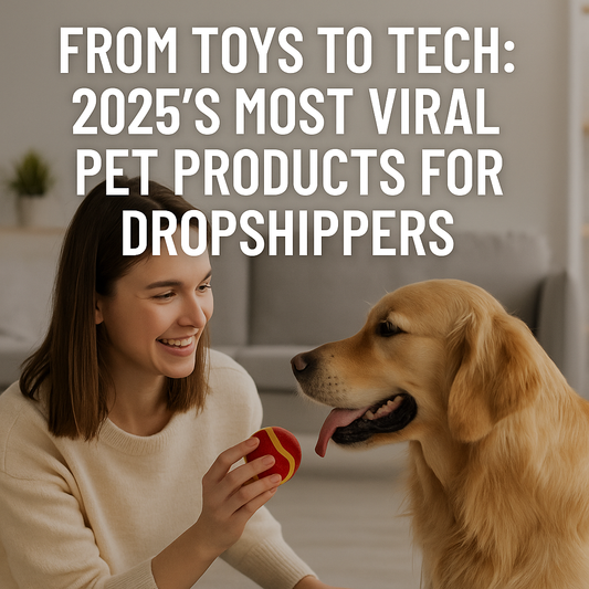 From Toys to Tech: 2025’s Most Viral Pet Products for Dropshippers