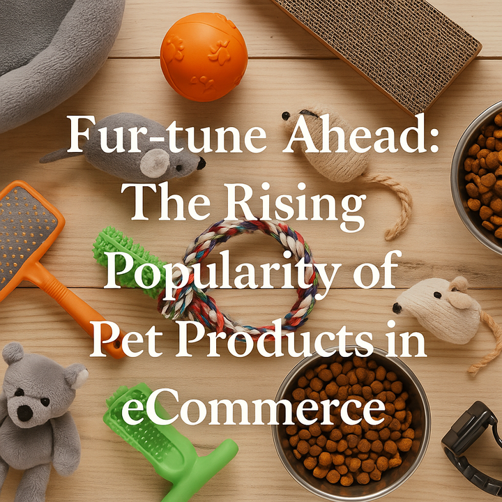 Fur-tune Ahead: The Rising Popularity of Pet Products in eCommerce