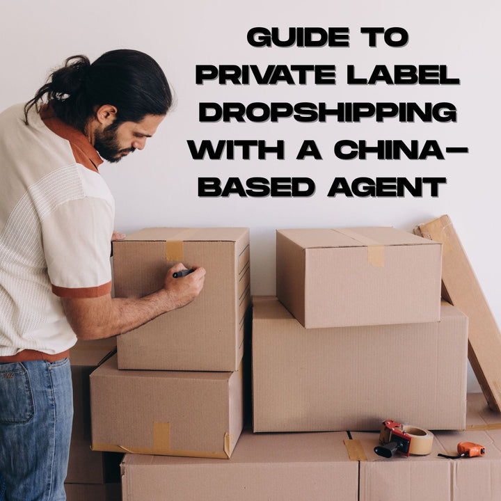 Step-by-Step Guide to Private Label Dropshipping with a China-Based Agent