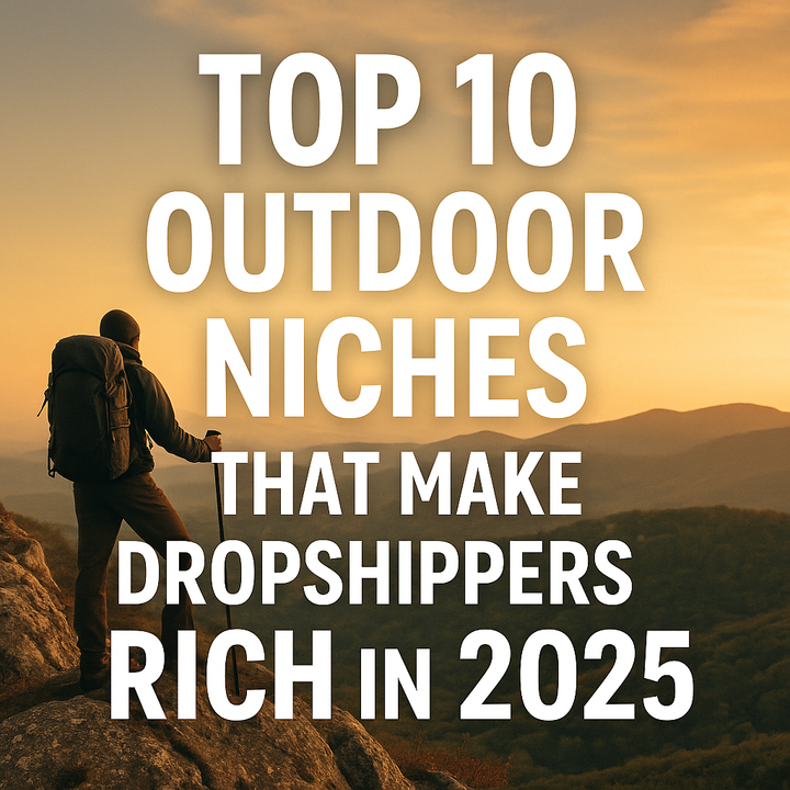 Top 10 Outdoor Niches That Make Dropshippers Rich in 2025