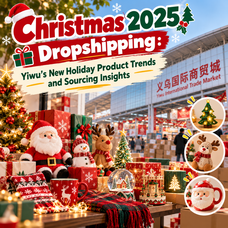Christmas 2026 Dropshipping: Yiwu’s New Holiday Product Trends and Sourcing Insights