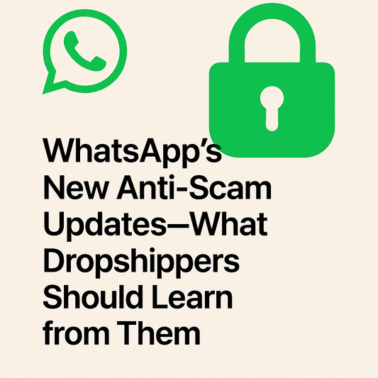 WhatsApp’s New Anti-Scam Updates—What Dropshippers Should Learn from Them