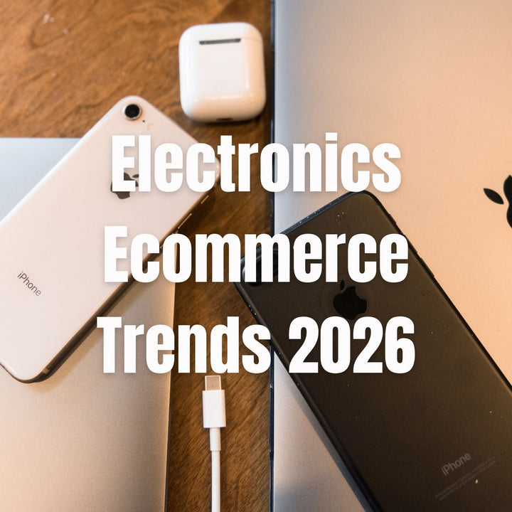 Electronics Ecommerce Trends 2026: What Actually Sells Online