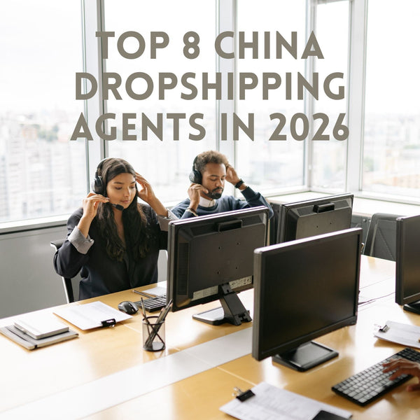 Top 8 China Dropshipping Agents in 2026: Real Reviews, Shipping Data, and Fulfillment Comparison