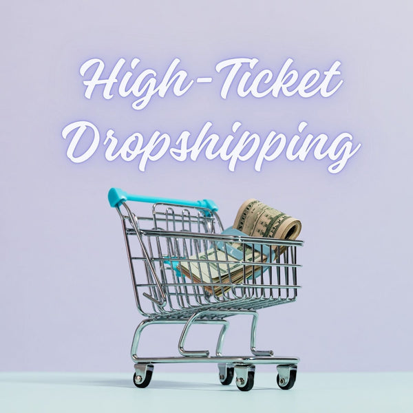 High-Ticket Dropshipping: How to Start, Find Suppliers, and Scale Profitably