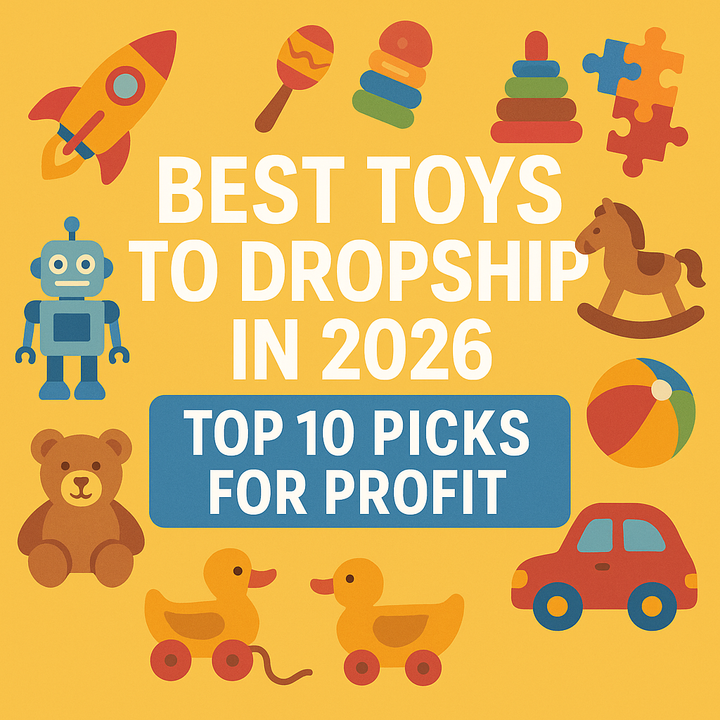 Best Toys to Dropship in 2026: Top 10 Picks for Profit