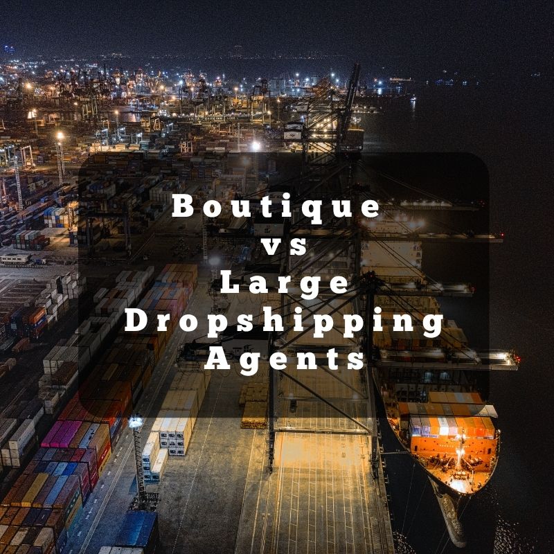 Boutique vs. Large Dropshipping Agents: The Scaling Guide for Experienced E-commerce Brands