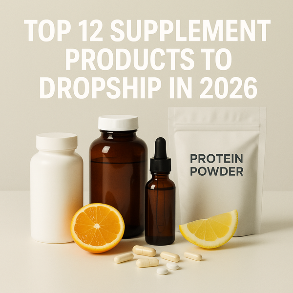 Top 12 Supplement Products to Dropship in 2026