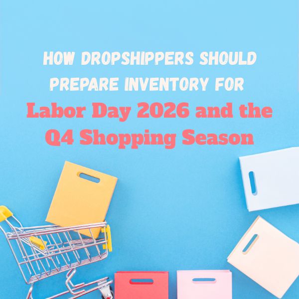 How Dropshippers Should Prepare Inventory for Labor Day 2026 and the Q4 Shopping Season