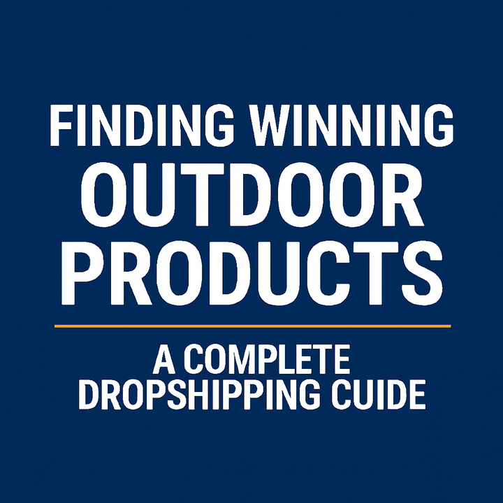 Finding Winning Outdoor Products: A Complete Dropshipping Guide