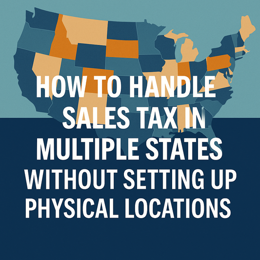 How to Handle Sales Tax in Multiple States Without Setting Up Physical Locations
