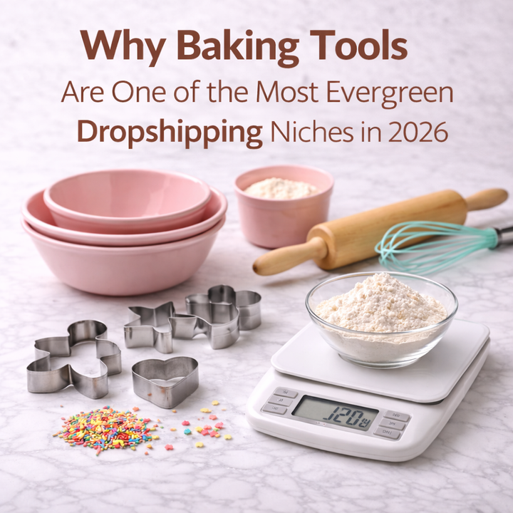 Why Baking Tools Are One of the Most Evergreen Dropshipping Niches in 2026
