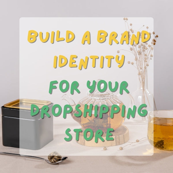 How to Build a Brand Identity for Your Dropshipping Store: A Beginner's Guide